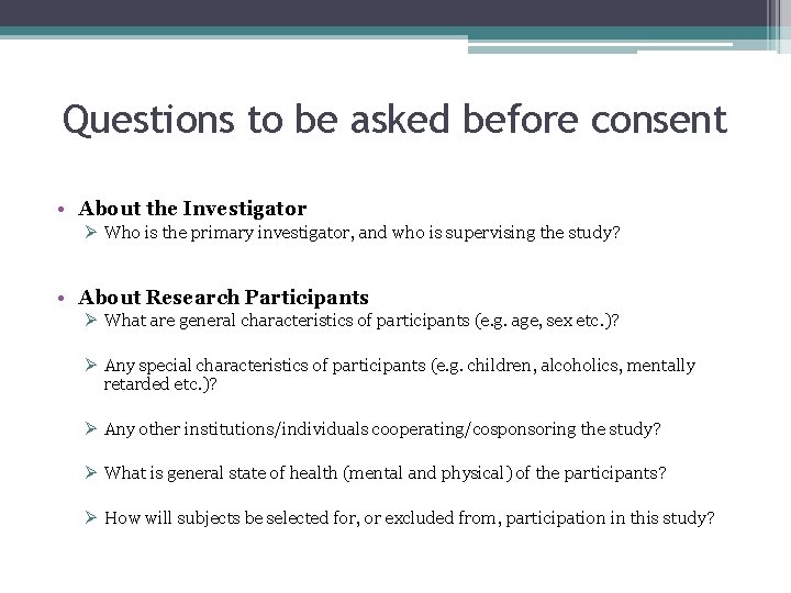 Questions to be asked before consent • About the Investigator Ø Who is the