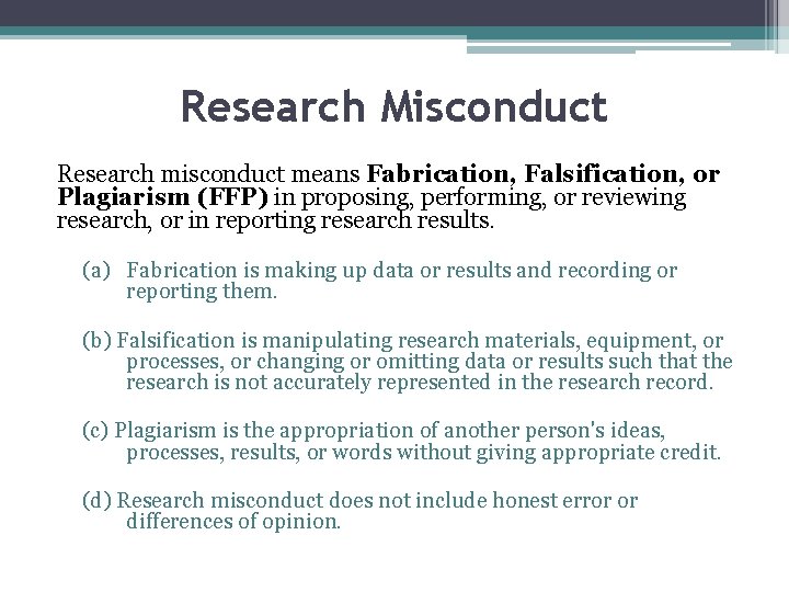 Research Misconduct Research misconduct means Fabrication, Falsification, or Plagiarism (FFP) in proposing, performing, or