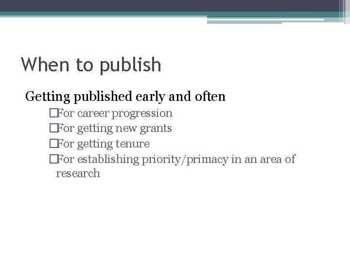 When to publish Getting published early and often �For career progression �For getting new