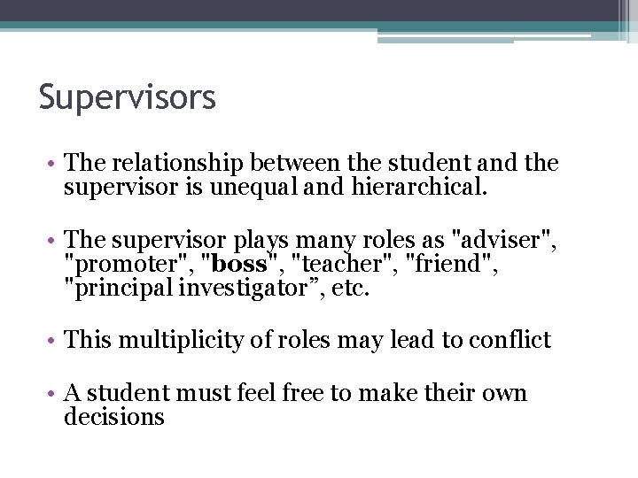 Supervisors • The relationship between the student and the supervisor is unequal and hierarchical.