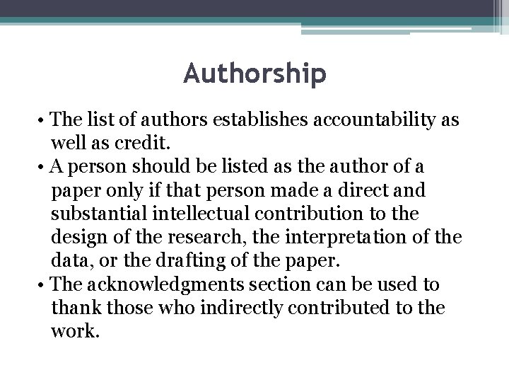 Authorship • The list of authors establishes accountability as well as credit. • A