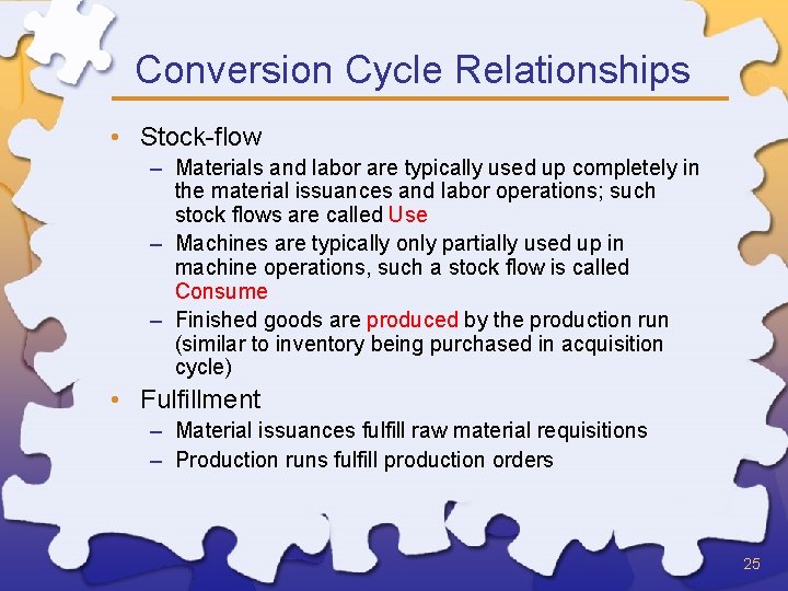 Conversion Cycle Relationships • Stock-flow – Materials and labor are typically used up completely