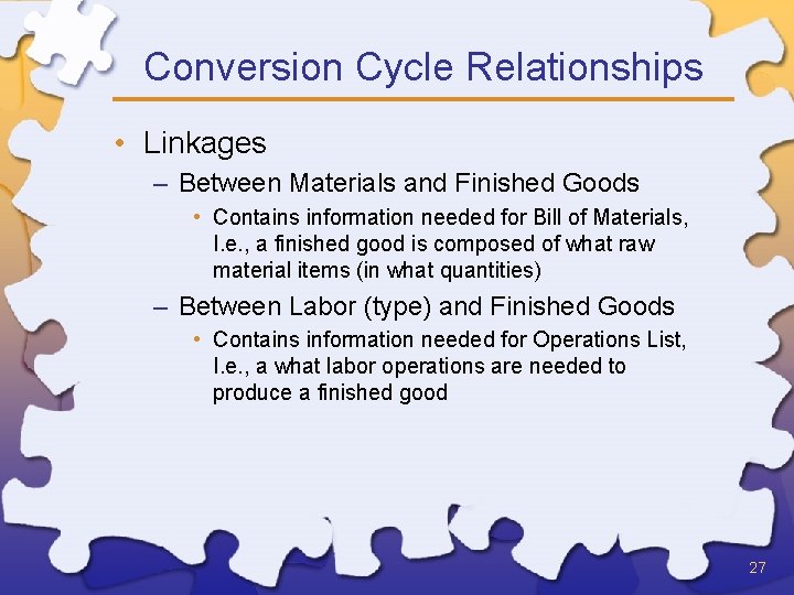 Conversion Cycle Relationships • Linkages – Between Materials and Finished Goods • Contains information