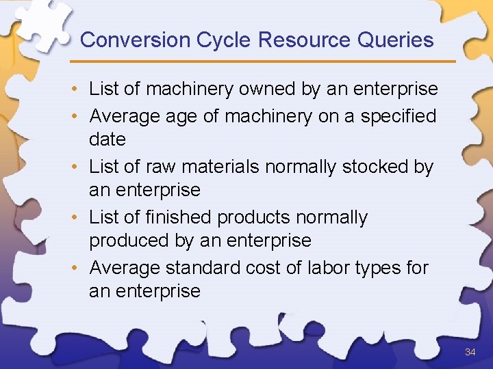 Conversion Cycle Resource Queries • List of machinery owned by an enterprise • Average