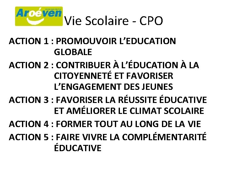 Vie Scolaire - CPO ACTION 1 : PROMOUVOIR L’EDUCATION GLOBALE ACTION 2 : CONTRIBUER