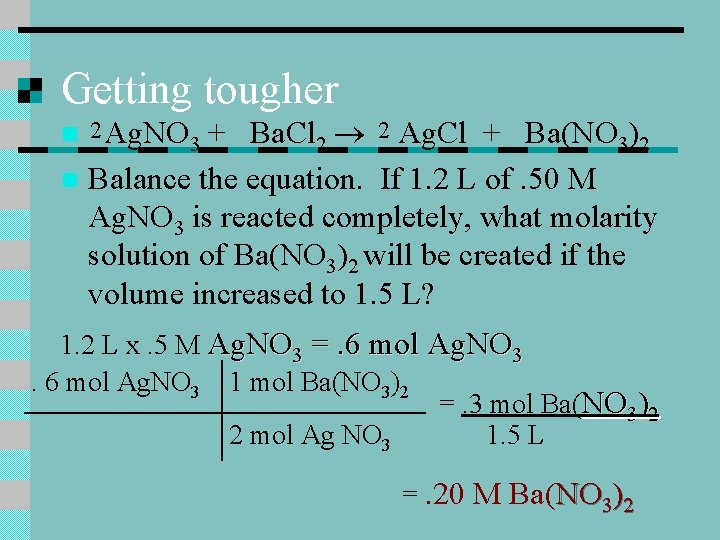 Getting tougher + Ba. Cl 2 2 Ag. Cl + Ba(NO 3)2 n Balance