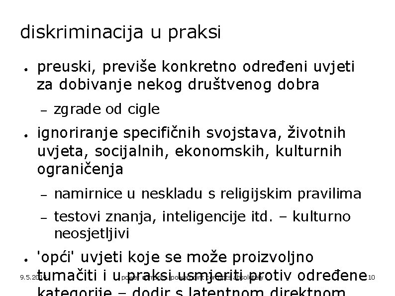 diskriminacija u praksi ● preuski, previše konkretno određeni uvjeti za dobivanje nekog društvenog dobra