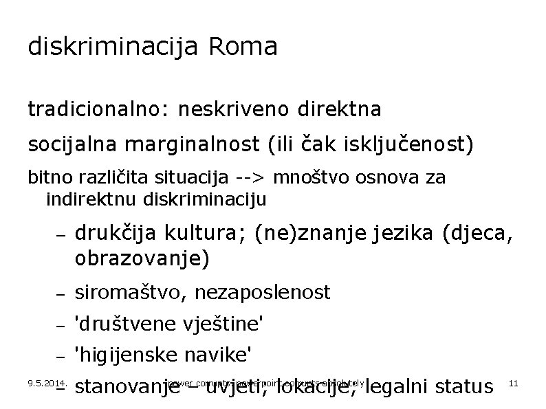 diskriminacija Roma tradicionalno: neskriveno direktna socijalna marginalnost (ili čak isključenost) bitno različita situacija -->