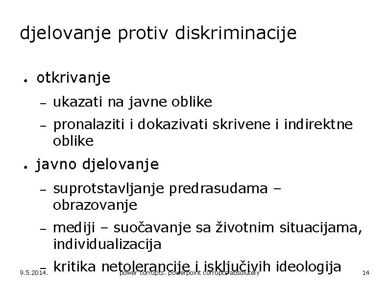 djelovanje protiv diskriminacije ● ● otkrivanje – ukazati na javne oblike – pronalaziti i