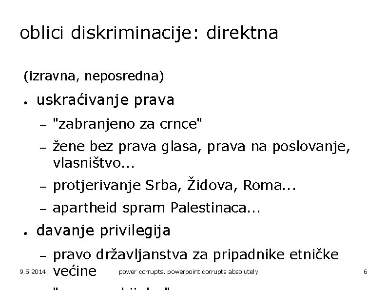 oblici diskriminacije: direktna (izravna, neposredna) ● ● uskraćivanje prava – "zabranjeno za crnce" –