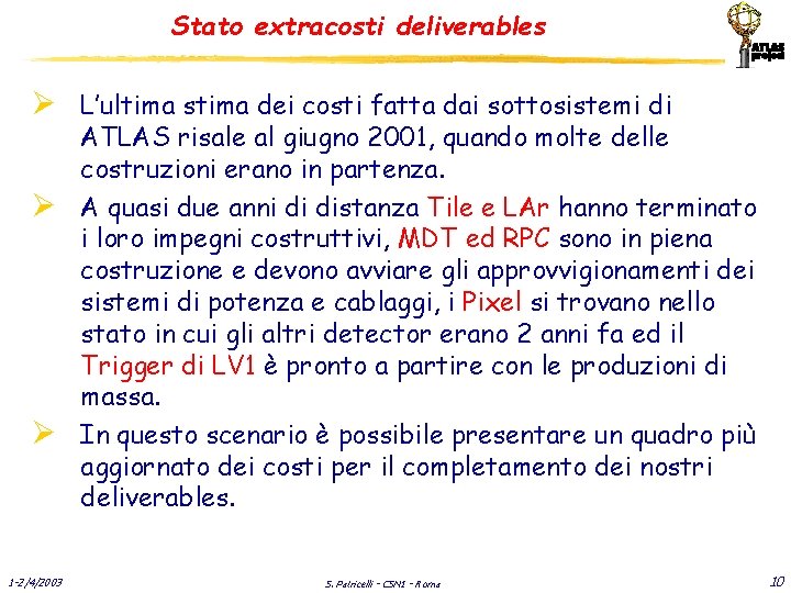 Stato extracosti deliverables Ø L’ultima stima dei costi fatta dai sottosistemi di Ø Ø