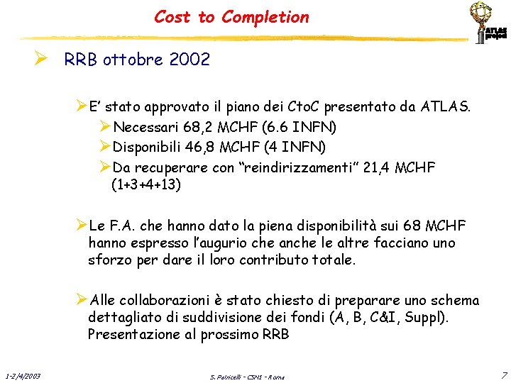 Cost to Completion Ø RRB ottobre 2002 ØE’ stato approvato il piano dei Cto.