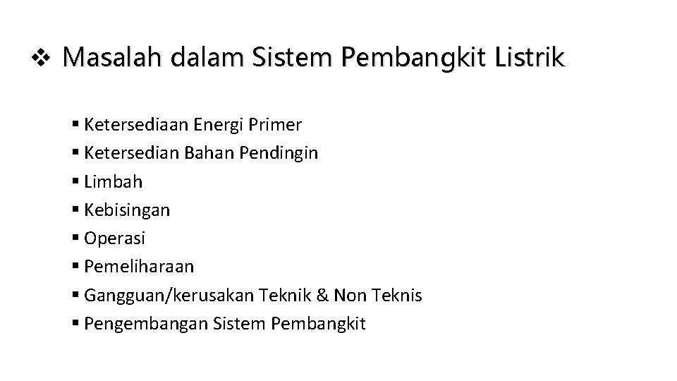 v Masalah dalam Sistem Pembangkit Listrik § Ketersediaan Energi Primer § Ketersedian Bahan Pendingin