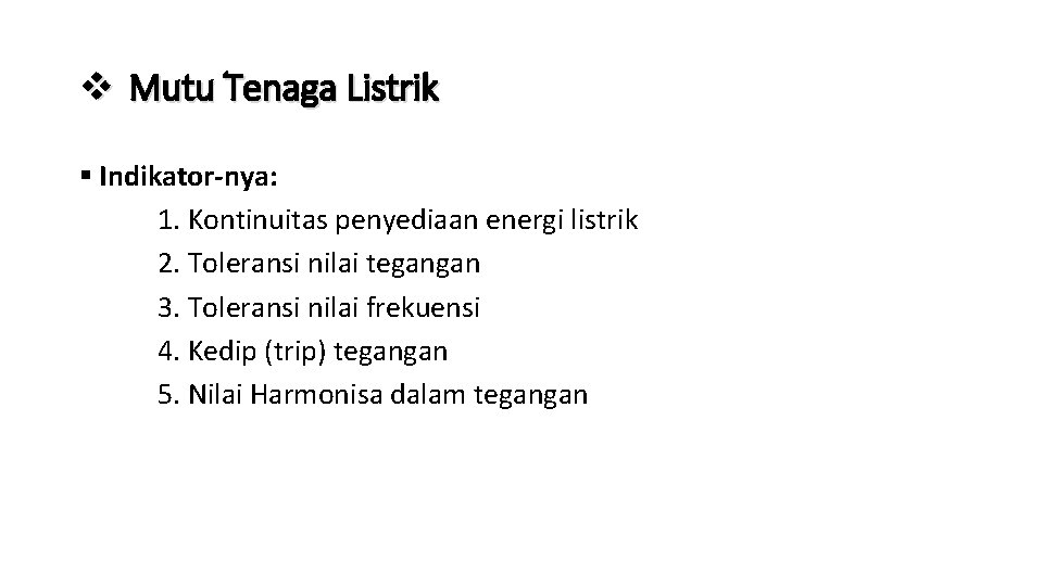 v Mutu Tenaga Listrik § Indikator-nya: 1. Kontinuitas penyediaan energi listrik 2. Toleransi nilai