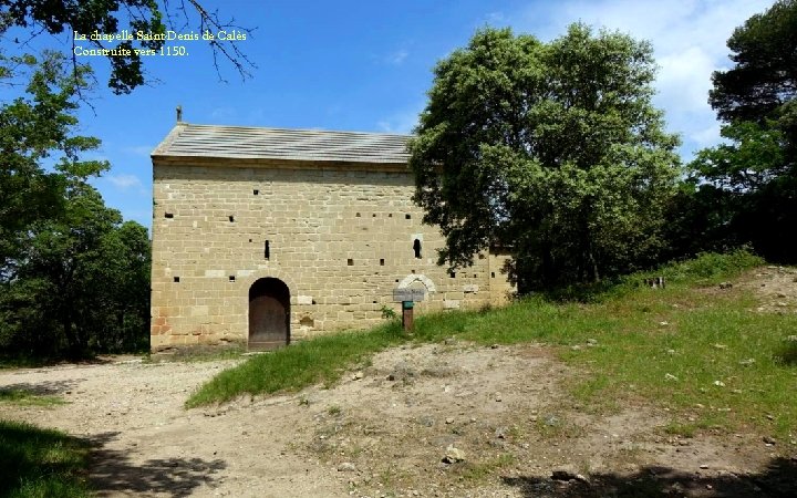 La chapelle Saint-Denis de Calès Construite vers 1150. 