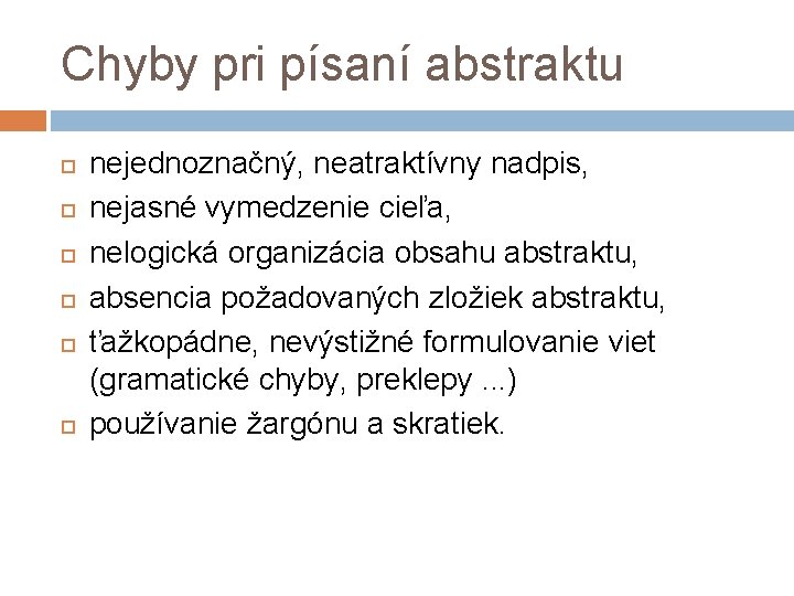 Chyby pri písaní abstraktu nejednoznačný, neatraktívny nadpis, nejasné vymedzenie cieľa, nelogická organizácia obsahu abstraktu,