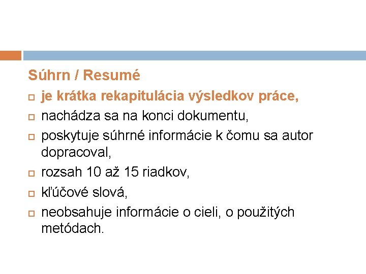 Súhrn / Resumé je krátka rekapitulácia výsledkov práce, nachádza sa na konci dokumentu, poskytuje