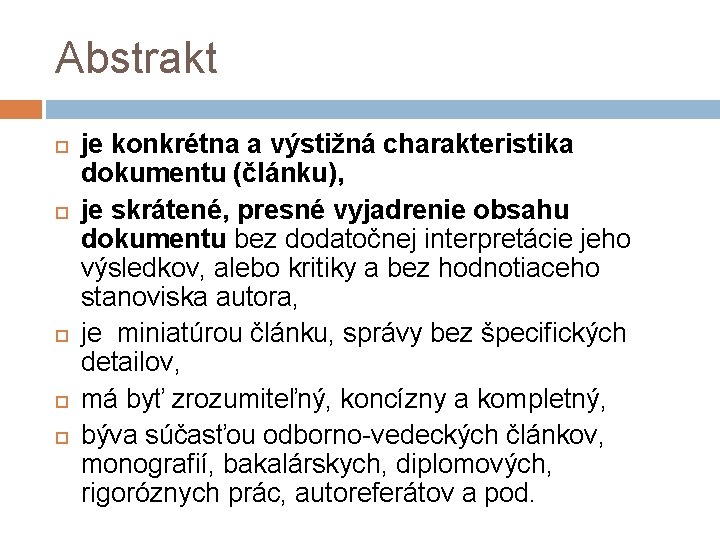 Abstrakt je konkrétna a výstižná charakteristika dokumentu (článku), je skrátené, presné vyjadrenie obsahu dokumentu