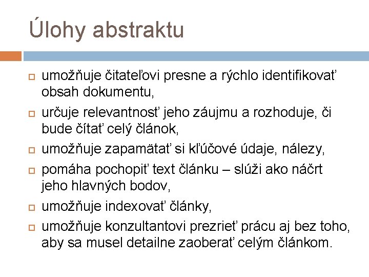 Úlohy abstraktu umožňuje čitateľovi presne a rýchlo identifikovať obsah dokumentu, určuje relevantnosť jeho záujmu