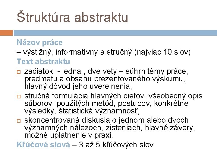 Štruktúra abstraktu Názov práce – výstižný, informatívny a stručný (najviac 10 slov) Text abstraktu