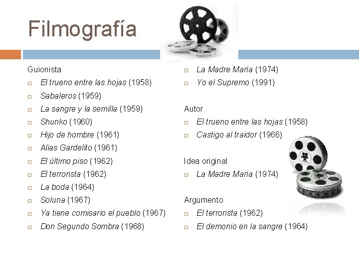 Filmografía Guionista La Madre María (1974) Yo el Supremo (1991) El trueno entre las