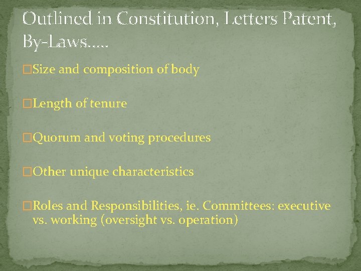 Outlined in Constitution, Letters Patent, By-Laws. . . �Size and composition of body �Length