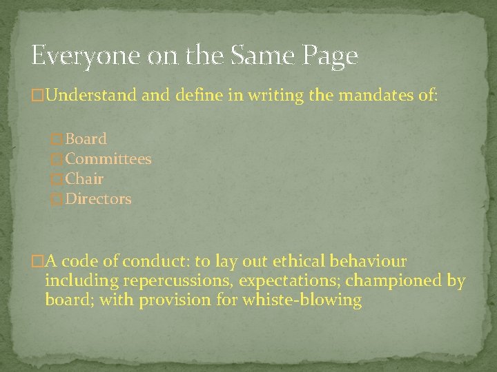 Everyone on the Same Page �Understand define in writing the mandates of: � Board