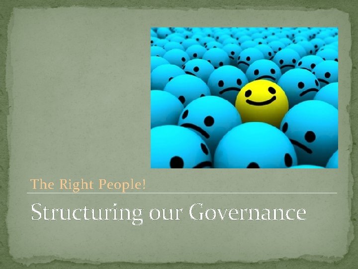 The Right People! Structuring our Governance 