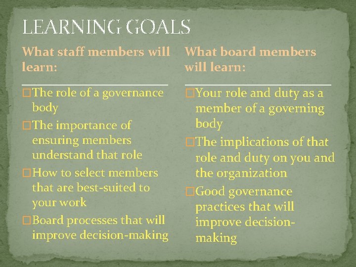 LEARNING GOALS What staff members will learn: What board members will learn: �The role