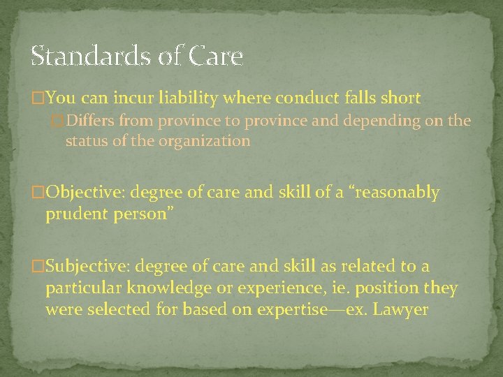 Standards of Care �You can incur liability where conduct falls short � Differs from