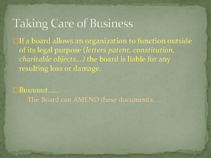 Taking Care of Business �If a board allows an organization to function outside of