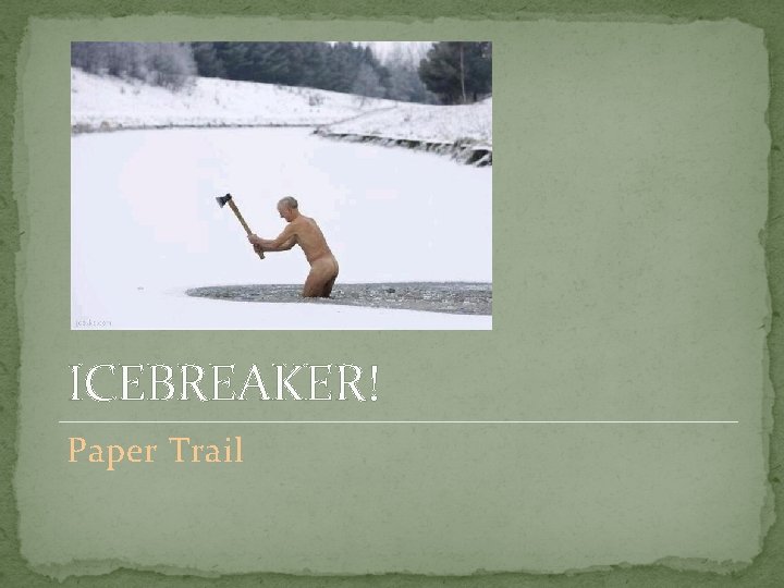 ICEBREAKER! Paper Trail 