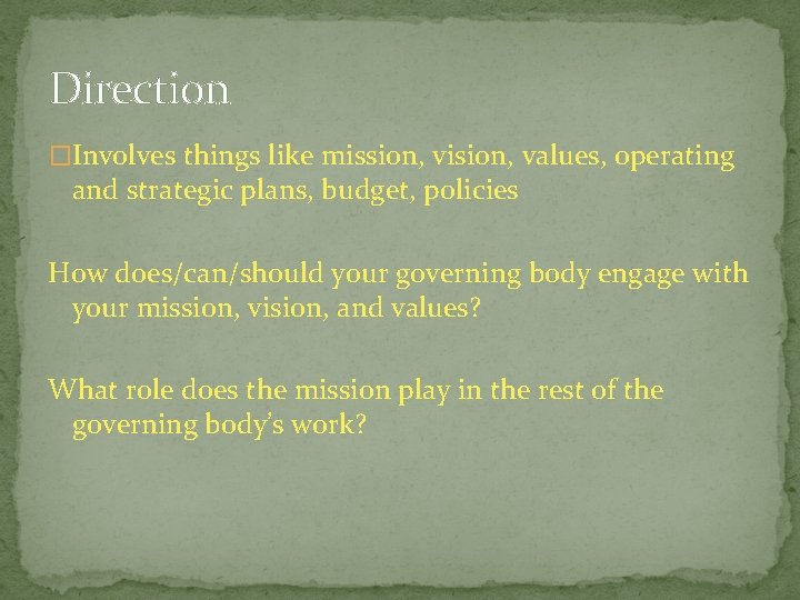 Direction �Involves things like mission, vision, values, operating and strategic plans, budget, policies How