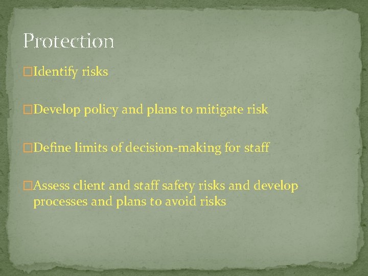 Protection �Identify risks �Develop policy and plans to mitigate risk �Define limits of decision-making