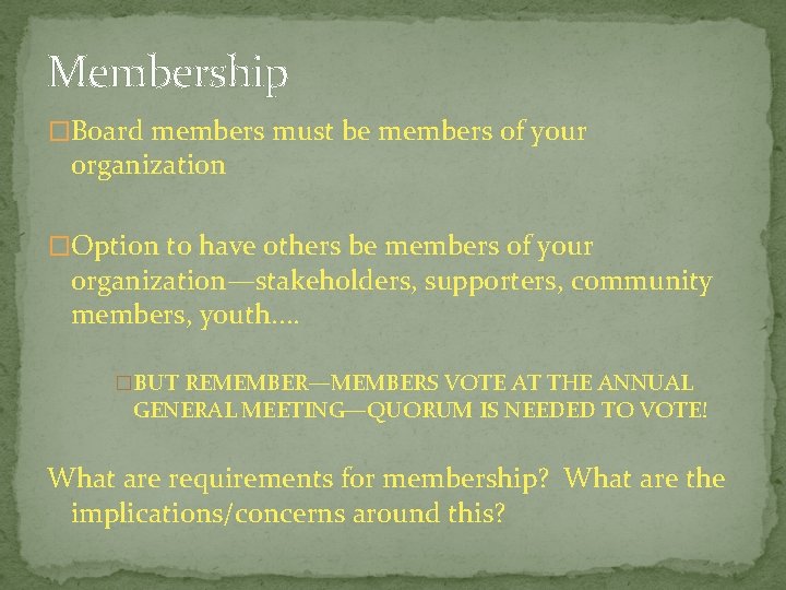 Membership �Board members must be members of your organization �Option to have others be