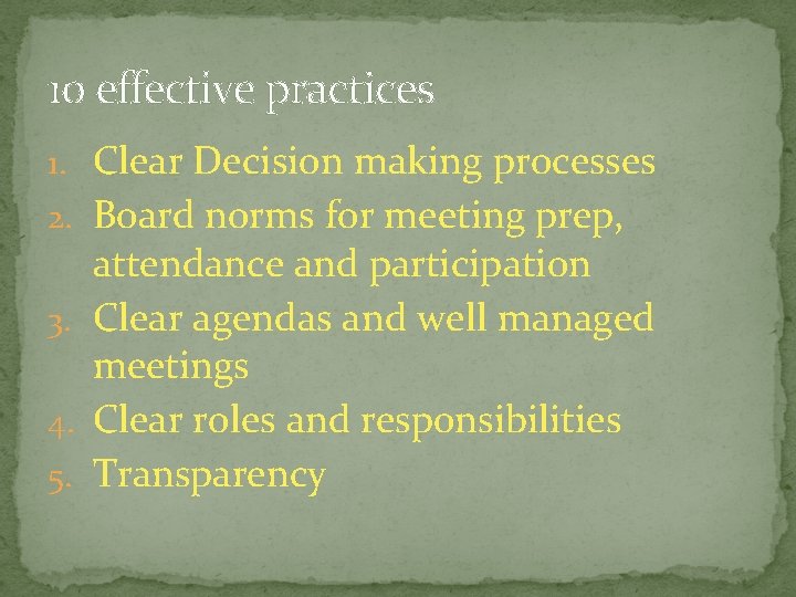 10 effective practices 1. Clear Decision making processes 2. Board norms for meeting prep,