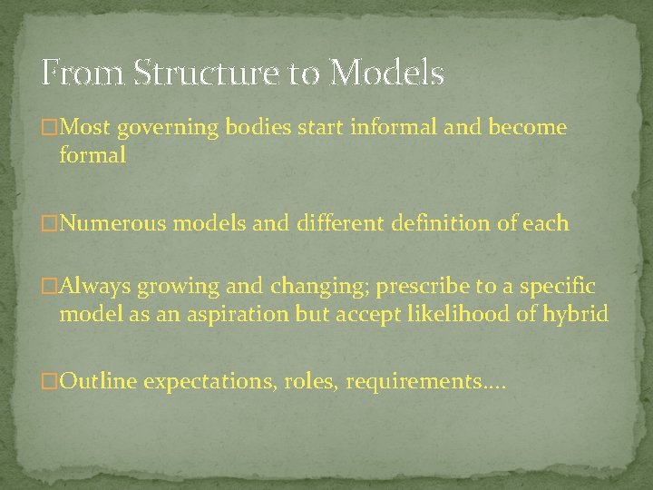 From Structure to Models �Most governing bodies start informal and become formal �Numerous models