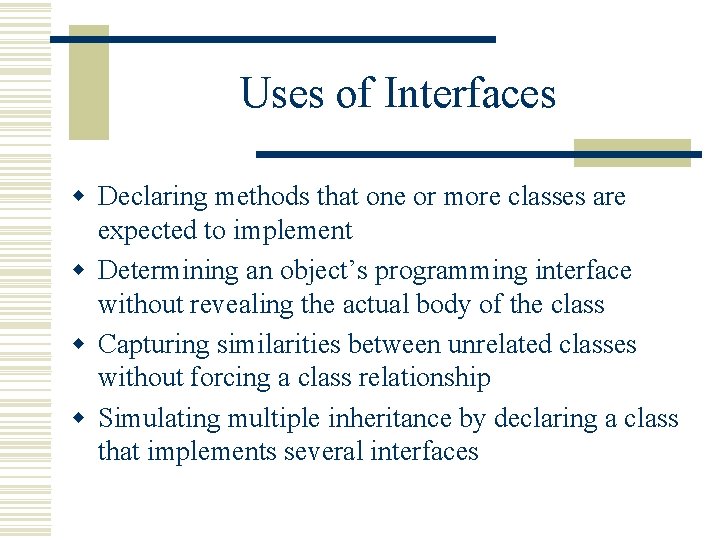 Uses of Interfaces w Declaring methods that one or more classes are expected to