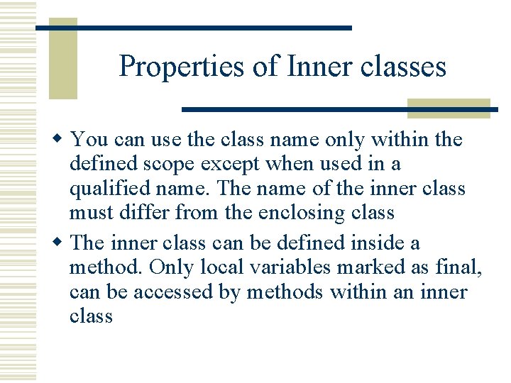 Properties of Inner classes w You can use the class name only within the
