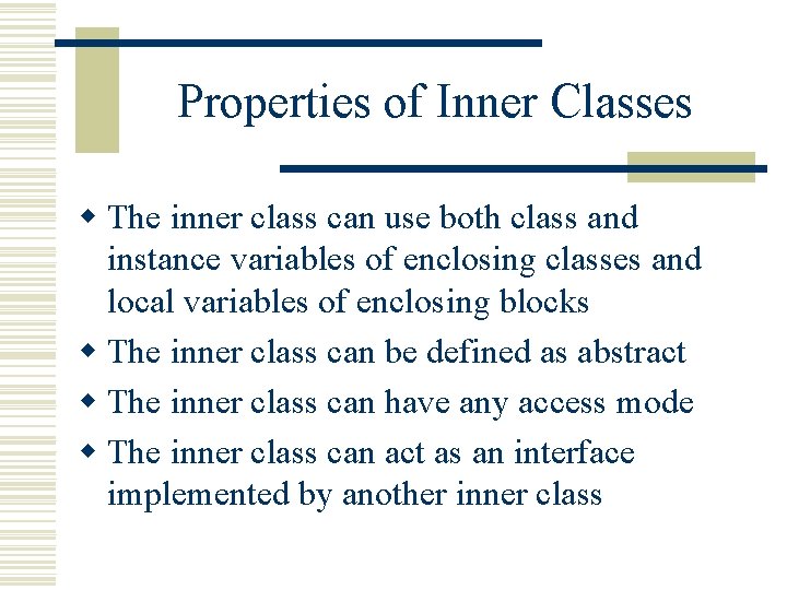 Properties of Inner Classes w The inner class can use both class and instance