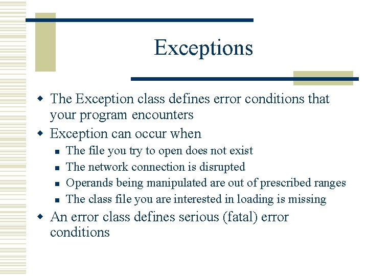Exceptions w The Exception class defines error conditions that your program encounters w Exception
