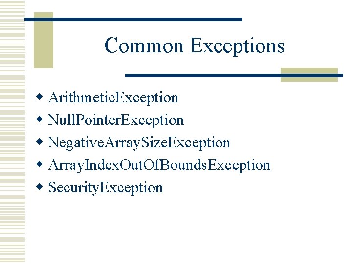 Common Exceptions w Arithmetic. Exception w Null. Pointer. Exception w Negative. Array. Size. Exception