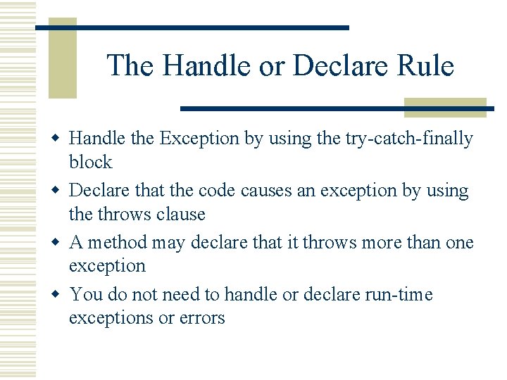The Handle or Declare Rule w Handle the Exception by using the try-catch-finally block