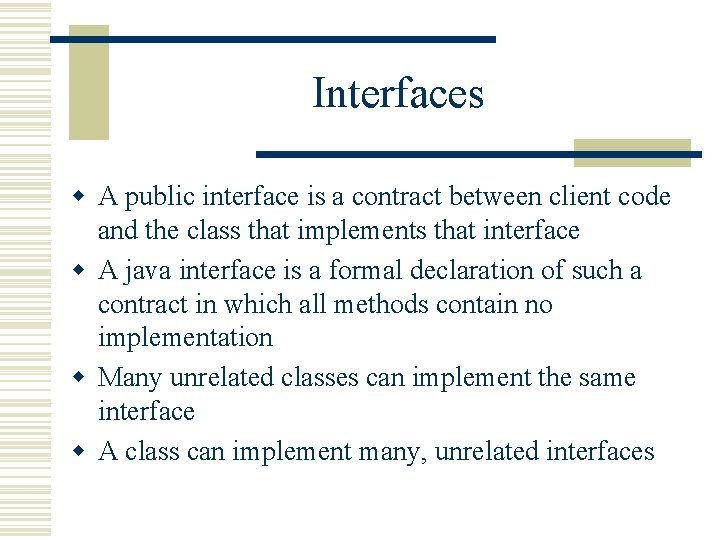Interfaces w A public interface is a contract between client code and the class