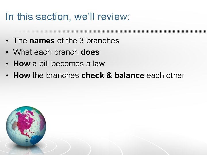 In this section, we’ll review: • • The names of the 3 branches What