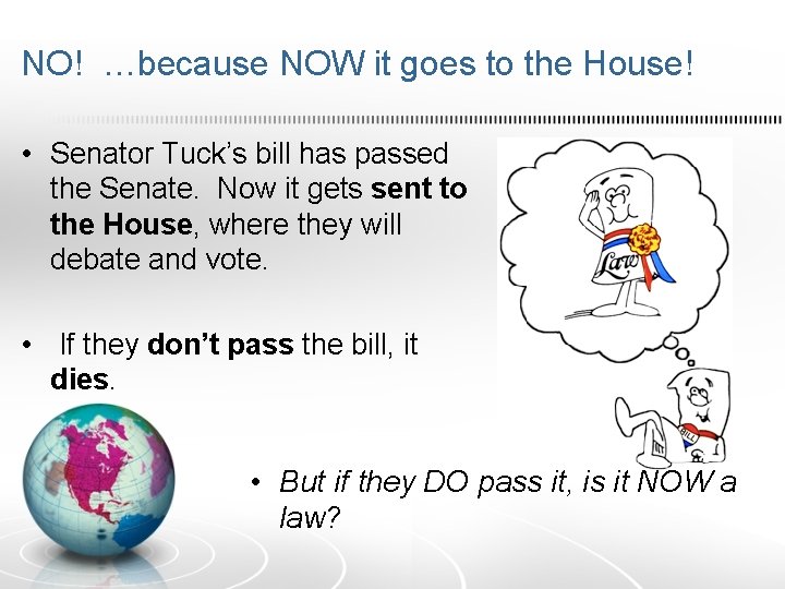 NO! …because NOW it goes to the House! • Senator Tuck’s bill has passed