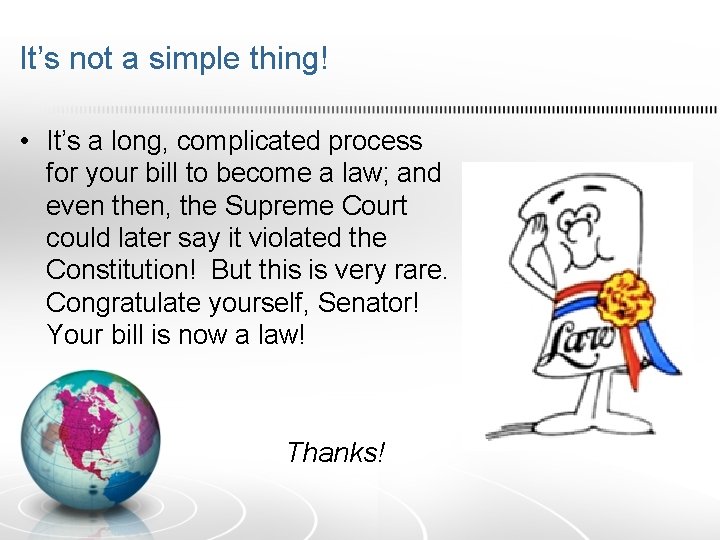 It’s not a simple thing! • It’s a long, complicated process for your bill