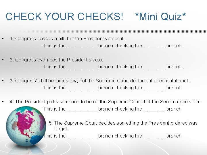CHECK YOUR CHECKS! *Mini Quiz* • 1: Congress passes a bill, but the President