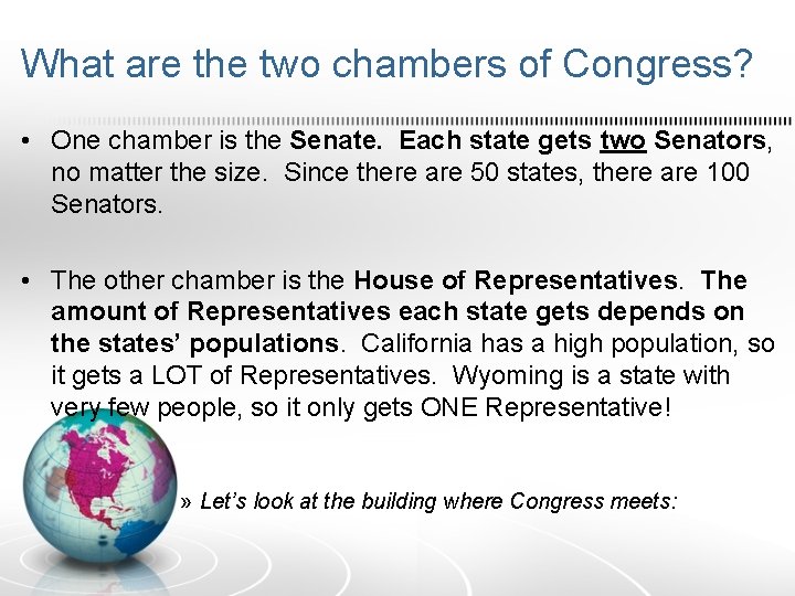 What are the two chambers of Congress? • One chamber is the Senate. Each