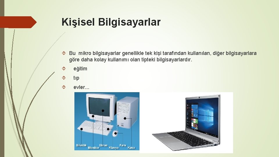 Kişisel Bilgisayarlar Bu mikro bilgisayarlar genellikle tek kişi tarafından kullanılan, diğer bilgisayarlara göre daha